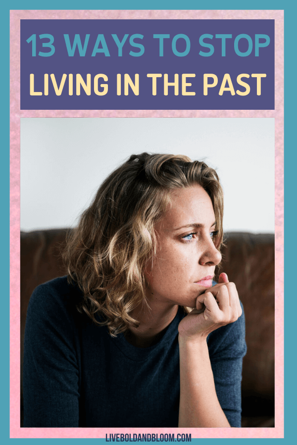 How to stop living in the past? If you're wanting to stop this bad habit, read this post and know 13 actions to start your progress.