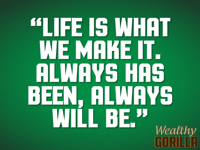 What We Make It Quote About Life