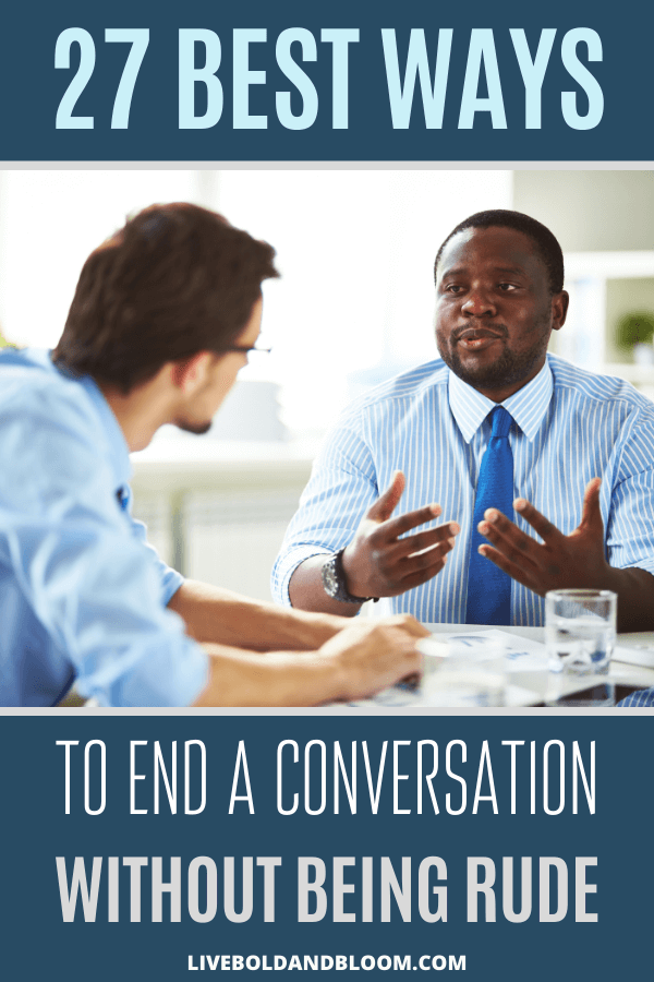 Is it hard to get off the phone or extricate yourself from a face-to-face chat with someone? Learn how to end a conversation skillfully.