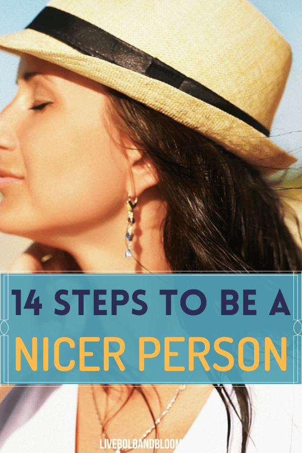 Being kinder, more thoughtful, and supportive of others will reward you with a happier and more fulfilling life. Learn how to be a nicer person with these 14 steps.
